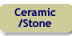 Ceramic/Stone